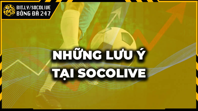 Những lưu ý bạn cần nắm rõ khi xem Socolive tv Những lưu ý bạn cần nắm rõ khi xem Socolive tv