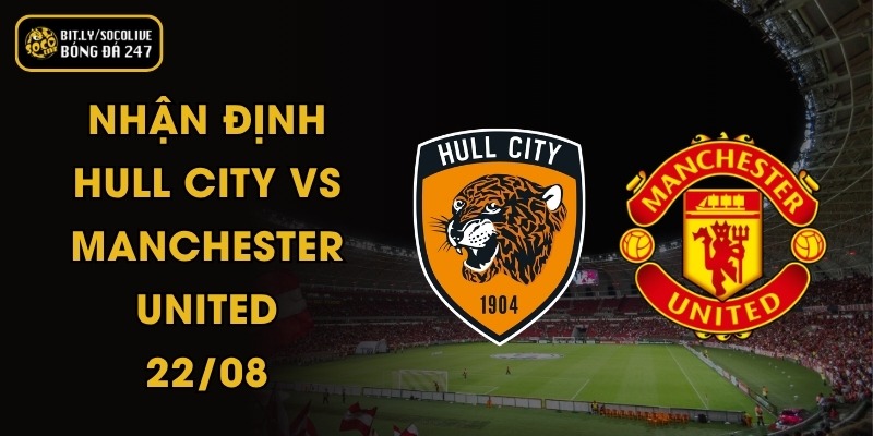 Nhận Định Hull City vs Manchester United - 22/08 2 Nhận Định Hull City vs Manchester United - 22/08