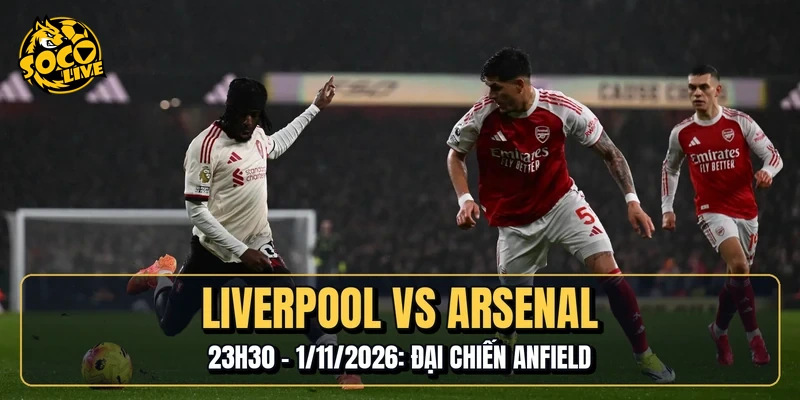Liverpool Vs Arsenal | 23h30 - 1/11/2026: Đại Chiến Anfield