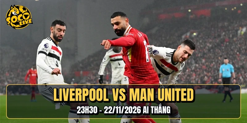 Liverpool Vs Manchester United | 23h30 - 22/11/2026 Ai Thắng