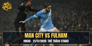 Manchester City Vs Fulham | 19h30 - 21/11/2026: Thử Thách Etihad