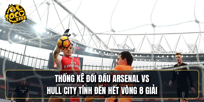 Thống kê đối đầu Arsenal vs Hull City tính đến hết vòng 8 giải